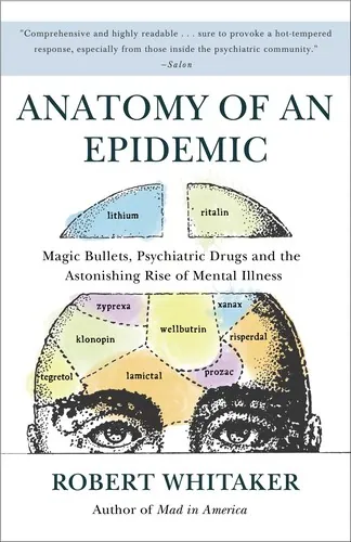 Anatomy of an Epidemic: Magic Bullets, Psychiatric Drugs, and the Astonishing Rise of Mental Illness in America by Robert Whitaker book cover