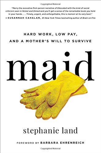 Maid: Hard Work, Low Pay, and a Mother's Will to Survive by Stephanie Land book cover