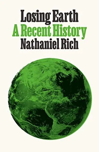 Losing Earth: A Recent History by Nathaniel Rich book cover