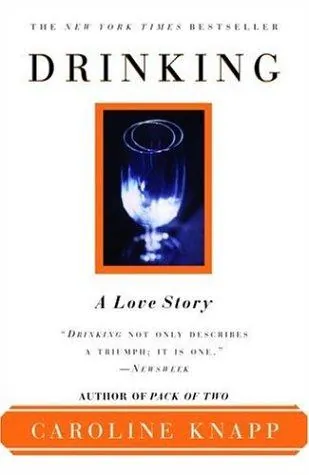 Drinking: A Love Story by Caroline Knapp book cover