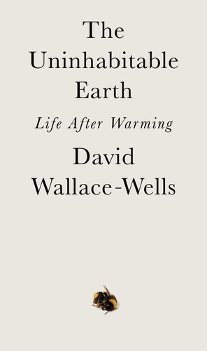 The Uninhabitable Earth: Life After Warming by David Wallace-Wells book cover