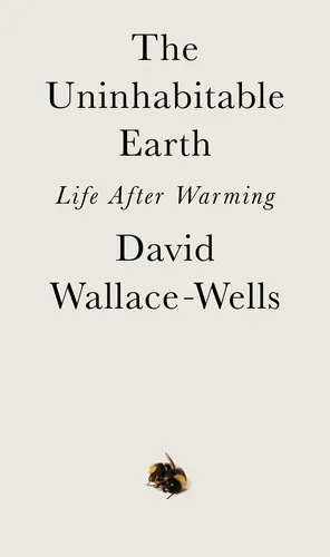 The Uninhabitable Earth: Life After Warming by David Wallace-Wells book cover