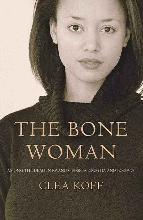 The Bone Woman: A Forensic Anthropologist's Search for Truth in the Mass Graves of Rwanda, Bosnia, Croatia, and Kosovo by Clea Koff book cover
