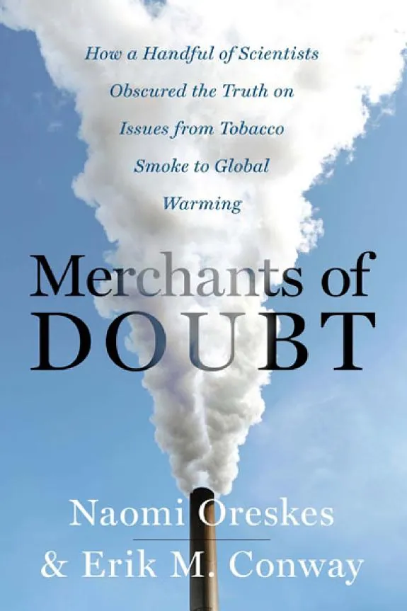 Merchants of Doubt: How a Handful of Scientists Obscured the Truth on Issues from Tobacco Smoke to Global Warming by Naomi Oreskes and Erik M. Conway book cover